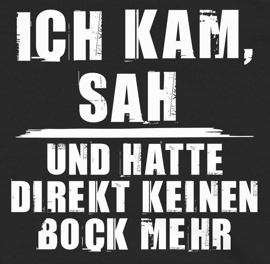 Shirtracer Ich kam sah und hatte direkt keinen Bock mehr - Grunge Optik weiß Shirts & Meh Shirtracer Flash Sale