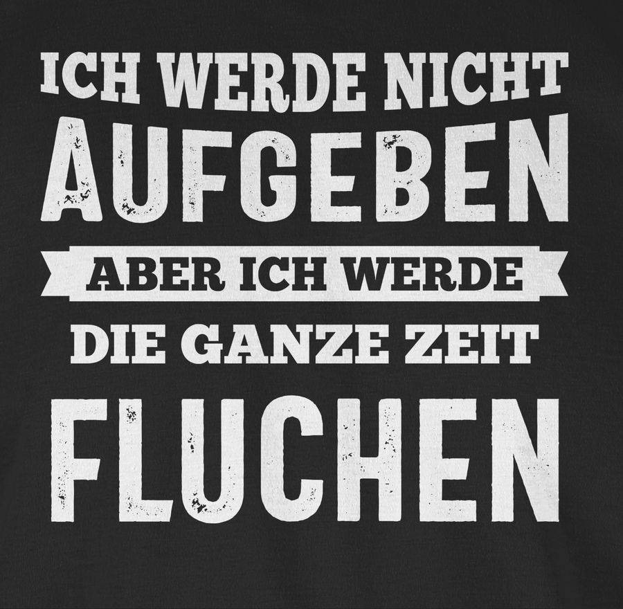Shirtracer Ich werde nicht aufgeben, aber ich werde die ganze Zeit fluchen Shirts & Mehr Shirtracer Saisonschlussverkauf