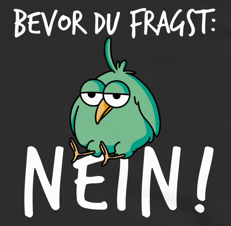 Shirtracer Bevor du fragst: Nein! - Vogel - Weiß Shirts & Mehr Shirtracer Valentinstagsangebot