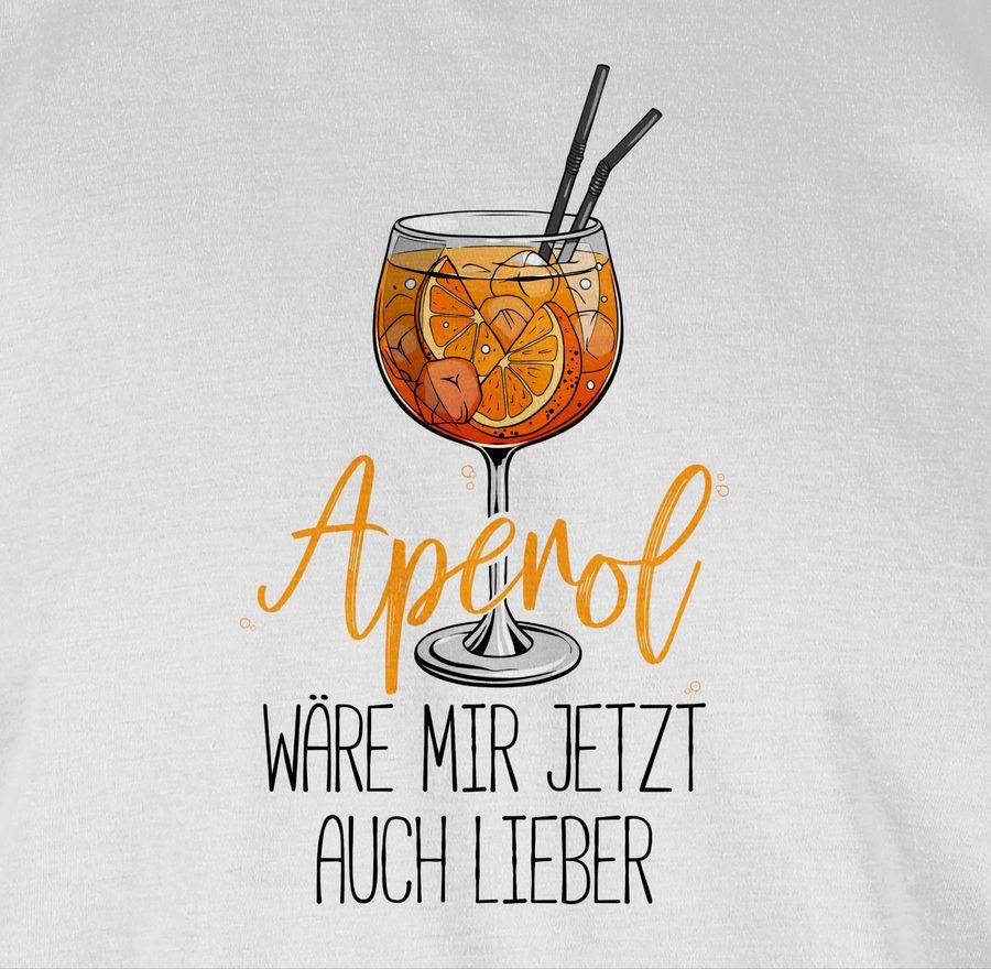 Shirtracer Aperol wäre mir jetzt auch lieber - Lustige Geschenke Aperol Shirts & Mehr Shirtracer Versandkostenfrei