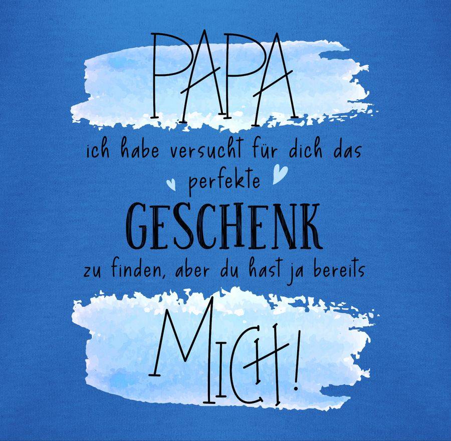 Shirtracer Papa ich habe versucht für Dich das perfekte Geschenk zu finden - Geschenk für P Shirtracer Tägliche Deals