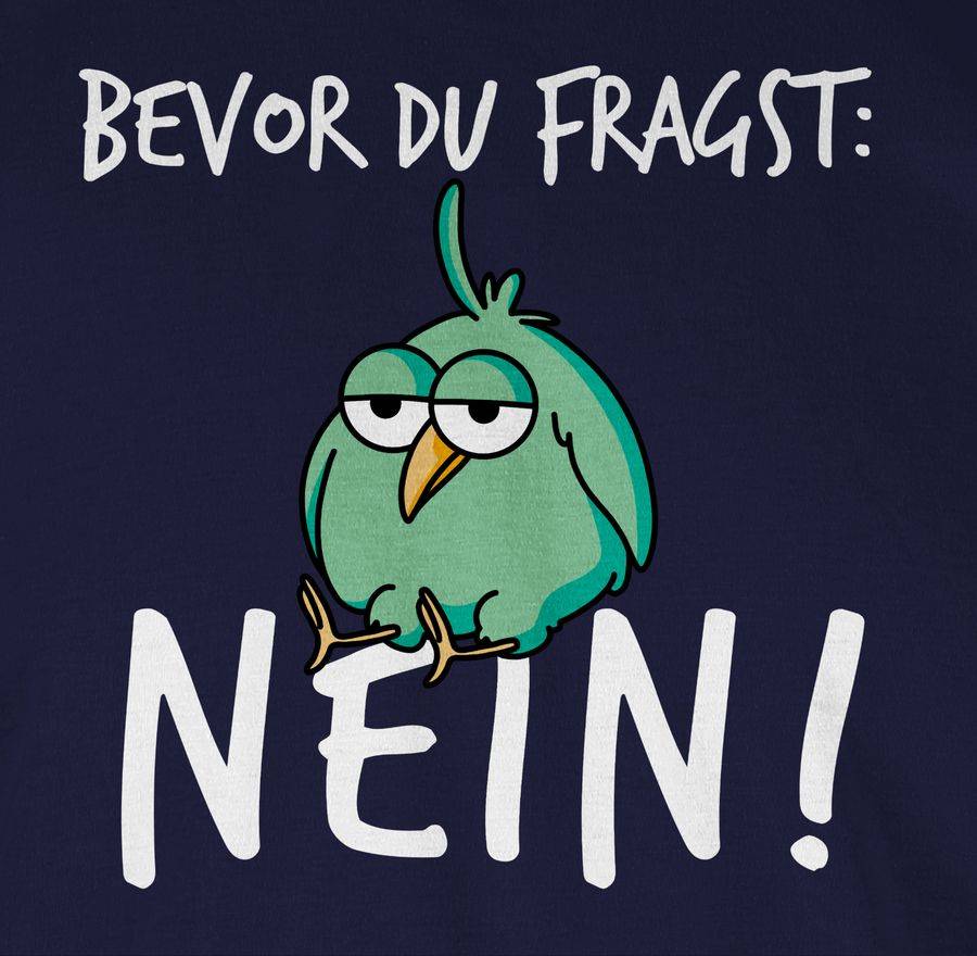 Shirtracer Bevor du fragst: Nein! - Vogel - Weiß Shirts & Mehr Shirtracer Begrenzte Freigabe