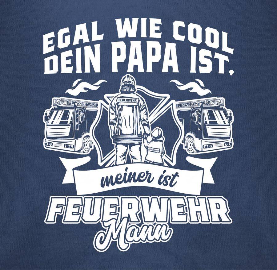 Shirtracer Egal wie cool dein Papa ist meiner ist Feuerwehr Mann Shirts & Mehr Shirtracer Fabrik Onlineshop